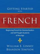 Getting Started with French di William Ernest Linney, Brandon Simpson edito da Armfield Academic Press