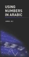 Using Numbers in Arabic di Jamal Ali edito da Georgetown University Press