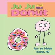 Ju Ju and the Donut di Amy Huether, Michael Huether edito da Wheatmark