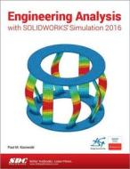 Engineering Analysis with SOLIDWORKS Simulation 2016 di Paul Kurowski edito da CRC Press