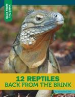 12 Reptiles Back from the Brink di Samantha S. Bell edito da 12 STORY LIB
