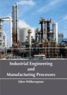 Industrial Engineering and Manufacturing Processes edito da Larsen and Keller Education