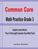 Common Core Math Practice Grade 3: Complete Content Review Plus 2 Full-length Common Core Math Tests di Michael Smith, Elise Banaiam edito da LIGHTNING SOURCE INC