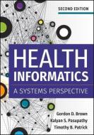 Health Informatics: A Systems Perspective, Second Edition di Gordon Brown edito da Health Administration Press