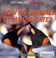 How Do Animals Communicate? di Sara Howell edito da Rosen Education Service