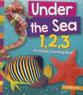 Under the Sea 1,2,3: An Ocean Counting Book di Tracey E. Dils edito da AMICUS INK