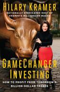 Gamechanger Investing: How to Profit from Tomorrow's Billion-Dollar Trends di Hilary Kramer edito da CAPITAL PR