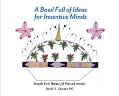 A Bowl Full of Ideas for Inventive Minds di Joseph Rael, David Kopacz edito da CONDOR & EAGLE PR
