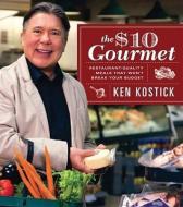 The $10 Gourmet: Restaurant-Quality Meals That Won't Break the Budget di Ken Kostick edito da WHITECAP BOOKS