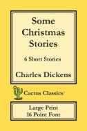 Some Christmas Stories (Cactus Classics Large Print) di Charles Dickens, Marc Cactus edito da Cactus Classics
