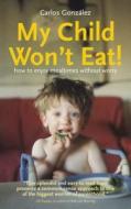 My Child Won't Eat di Carlos Gonzalez edito da Pinter & Martin Ltd.