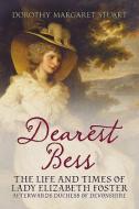 Dearest Bess di Dorothy Margaret Stuart edito da Fonthill Media
