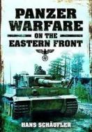 Panzer Warfare on the Eastern Front di Hans Schaufler edito da Pen & Sword Books Ltd