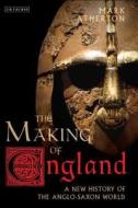 The Making of England di Mark Atherton edito da I.B. Tauris & Co. Ltd.