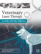 Veterinary Laser Therapy in Small Animal Practice di Maria Suarez Redondo, Bryan Stephens edito da 5m Publishing