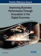 Improving Business Performance Through Innovation in the Digital Economy edito da Business Science Reference