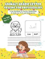 Animals Arabic Letters Tracing Handwriting Workbook for Kids di Jimmy School edito da Amplitudo LTD