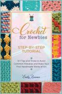 Crochet For Newbies [Step-by-Step Tutorial] di ZUMMER EMILY ZUMMER edito da Nicola Della Pina