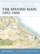 The Spanish Main 1493-1800 di Rene Chartrand edito da Bloomsbury Publishing PLC