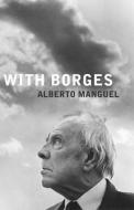With Borges di Alberto Manguel edito da Saqi Books