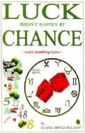 Luck Doesn't Happen by Chance di Claire Doyle-Beland edito da Ozark Mountain Publishing