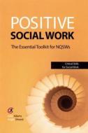 Positive Social Work di Julie Adams, Angie Sheard edito da Critical Publishing Ltd