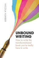 Unbound Writing di Nicola Humber edito da LIGHTNING SOURCE INC