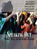 Speaking Out: Women, War and the Global Economy [With DVD] di Jan Haaken, Ariel Ladum, Seiza de Tarr edito da Ooligan Press