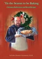 Tis the Season to Be Baking: Christmas Reflections and Bread Recipes di Fr Dominic Garramone edito da Reedy Press