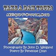 Take a Dam Tour! a Kid's Guide to Hoover Dam, Nevada di Penelope Dyan edito da Bellissima Publishing LLC