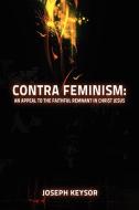 Contra Feminism di Joseph Keysor edito da Suzeteo Enterprises