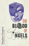 The Blood of Angels di Stephen Gregory edito da VALANCOURT BOOKS