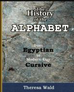 History of the Alphabet di Teresa Wald edito da Husky Publishing