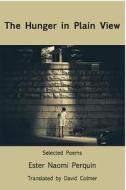 The Hunger in Plain View:Selected Poems di Ester Naomi Perquin edito da White Pine Press