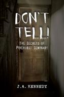 Don't Tell: The Secrets of Pinehurst Seminary di Julie A. Kennedy edito da FLORIDA HISTORICAL SOC PR