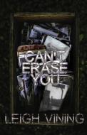 Can't Erase You di Leigh Vining edito da SUPPOSED CRIMES LLC