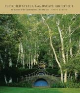 Fletcher Steele, Landscape Architect: An Account of the Gardenmaker's Life, 1885-1971 di Robin Karson edito da LIB OF AMER LANDSCAPE HISTORY