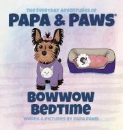 BOWWOW BEDTIME di PAPA PAWS edito da LIGHTNING SOURCE UK LTD