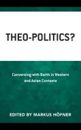 THEO-POLITICS CONVERSING BARTH WESTERH edito da ROWMAN & LITTLEFIELD
