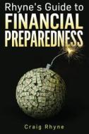 Rhyne's Guide to Financial Preparedness: Steps to Take for Wealth Protection in All Scenarios di Craig W. Rhyne edito da Createspace Independent Publishing Platform