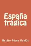 España Trágica di Benito Perez Galdos edito da Createspace Independent Publishing Platform