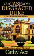The Case of the Disgraced Duke di Cathy Ace edito da Four Tails Publishing Ltd.