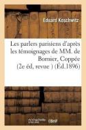 Les Parlers Parisiens D'apres Les Temoignages De MM. De Bornier, Coppee, A. Daudet, P. di KOSCHWITZ-E edito da Hachette Livre - BNF