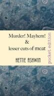 Murder! Mayhem! and lesser cuts of meat: Tomfoolery and jocularity over a light supper di Hettie Ashwin edito da LIGHTNING SOURCE INC