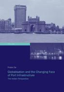 Globalisation and the Changing Face of Port Infrastructure di Prabir De edito da Lang, Peter