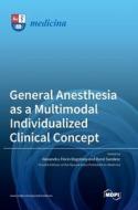 General Anesthesia as a Multimodal Individualized Clinical Concept edito da MDPI AG