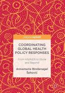 Coordinating Global Health Policy Responses di Annamarie Bindenagel Sehovic edito da Springer International Publishing
