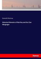 Historical Memoirs of Rob Roy and the Clan Macgregor di Kenneth Macleay edito da hansebooks