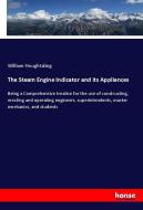 The Steam Engine Indicator and its Appliances di William Houghtaling edito da hansebooks