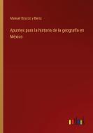 Apuntes para la historia de la geografía en México di Manuel Orozco y Berra edito da Outlook Verlag